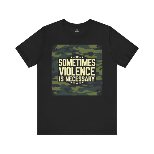 Camo Graphic Tee - Sometimes Violence is Necessary, Trendy Casual Wear, Gifts for Moms & Dads, Streetwear, Festival Outfit, Motivational