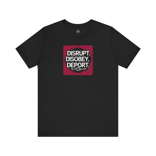 Design Your Stand: Unisex Jersey Tee - Disrupt, Disobey, Deport - Statement T-Shirt, Casual Wear, Activism Shirt, Gift for Advocates, [...]