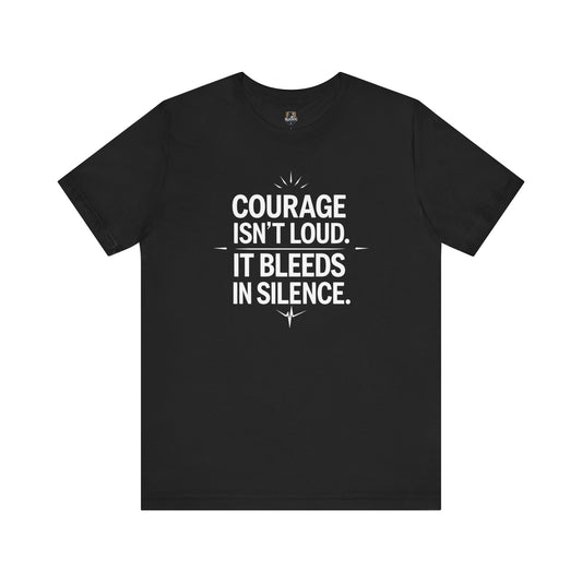 Inspirational Short Sleeve Tee | Courage Isn't Loud, Empowering Unisex T-Shirt for Motivational Gifts, Casual Wear, Self-Confidence