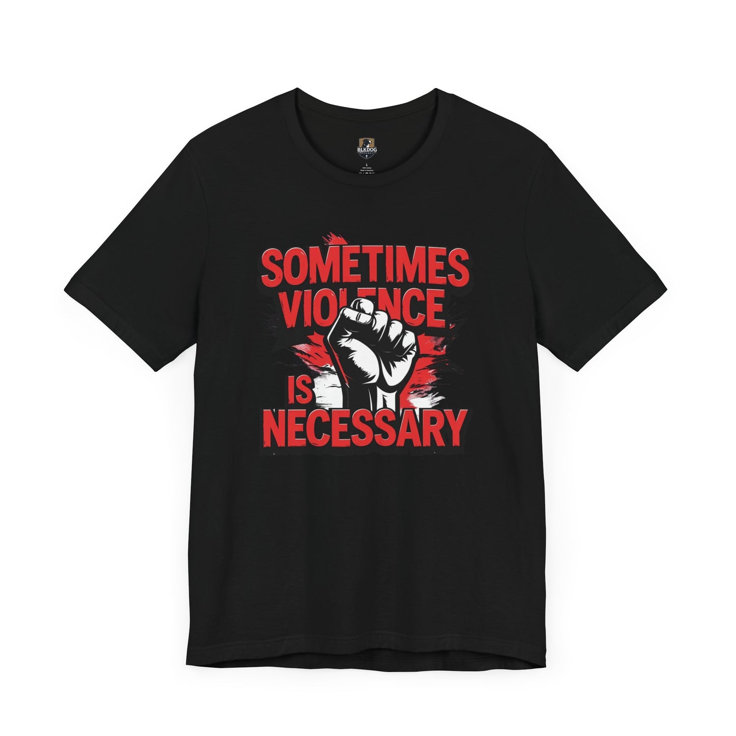Statement Graphic Tee - Sometimes Violence Is Necessary, Powerful Message Shirt, Unisex Fashion, Activism Apparel, Protest Wear, Casual