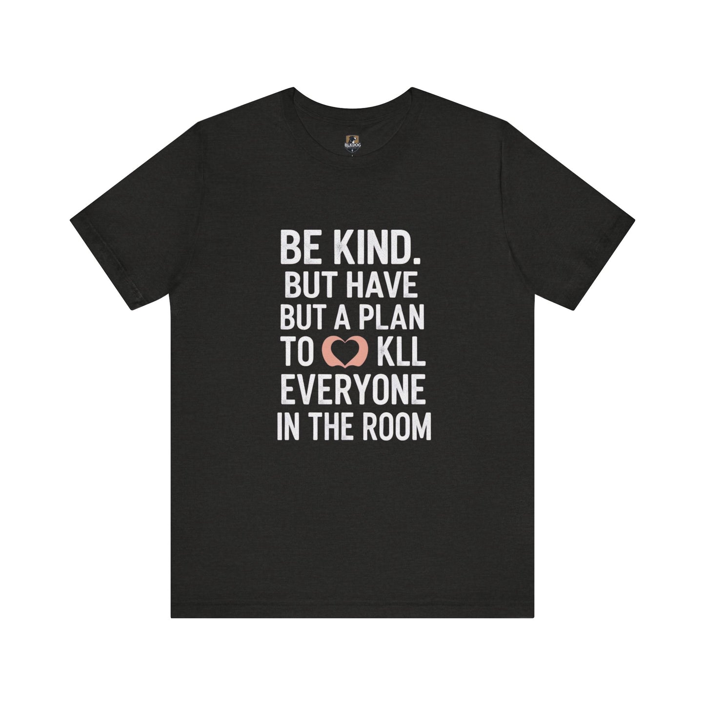 Be Kind Unisex Jersey Tee - Funny Graphic Shirt for Casual Outings, Gifts for Friends, Birthdays, Self-Care, Everyday Wear