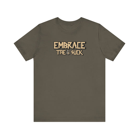 Embrace the Suck Unisex Tee, Motivational Quote Shirt, Military Gift, Workout Top, Inspirational T-shirt