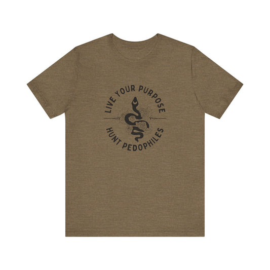 Live Your Purpose - Hunt Pedophiles T-Shirt, Inspirational Tee, Anti-Abuse Top, Activist Shirt, Motivational Clothing