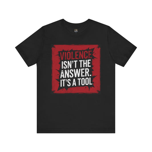 Empowerment Statement Tee - "Violence Isn't the Answer, It's a Tool" - Unisex Jersey Short Sleeve T-Shirt