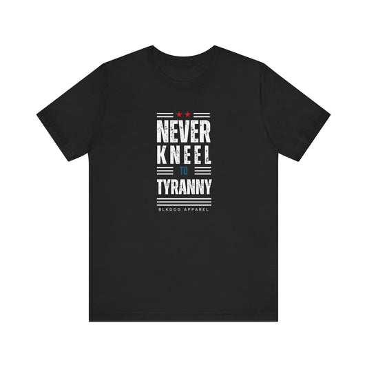 Never Kneel to Tyranny - Unisex Jersey Short Sleeve Tee