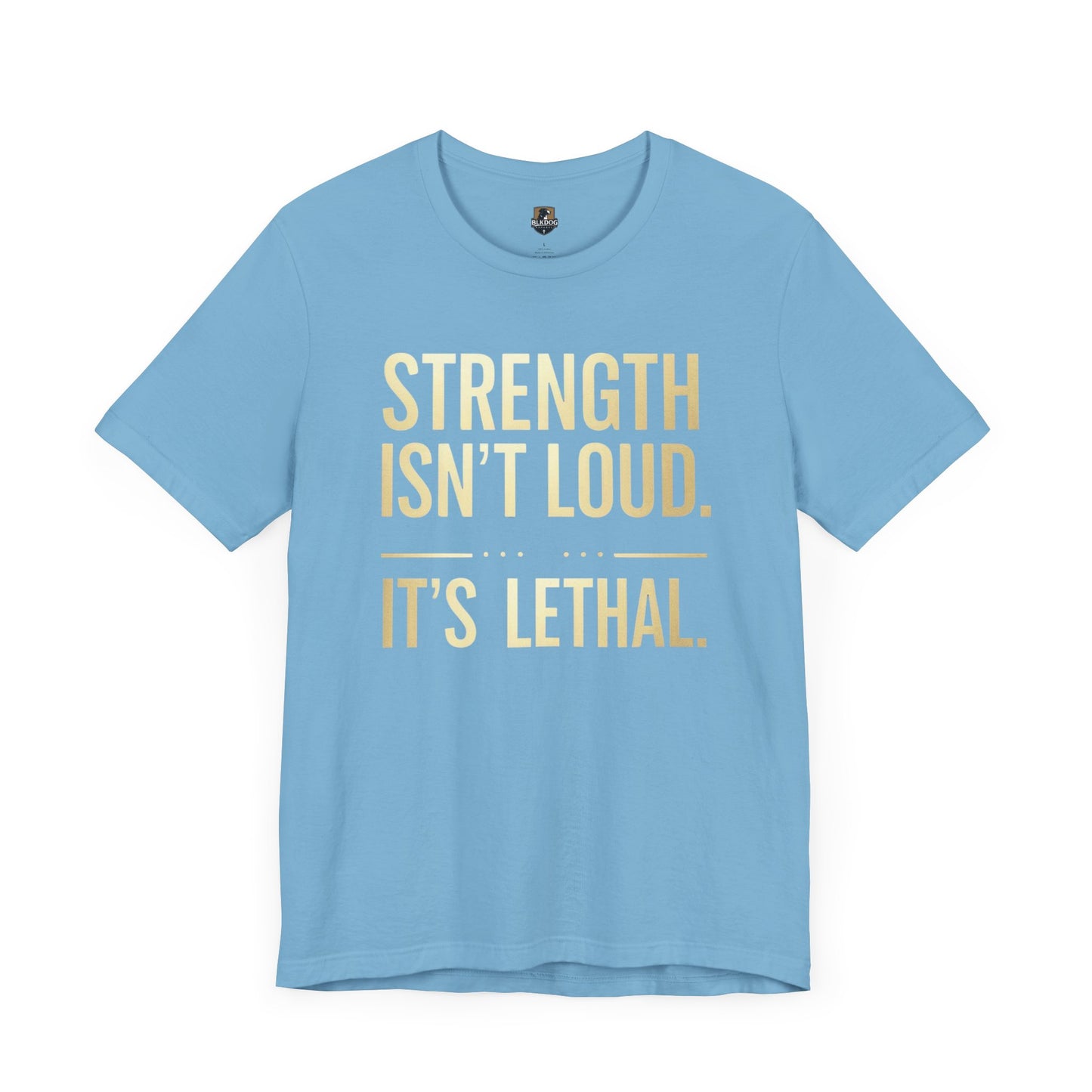 Strength Isn't Loud.  It's Lethal - Unisex Tee, Motivational Shirt, Gift for Athletes, Empowerment Tee, Casual Wear, Fitness Apparel