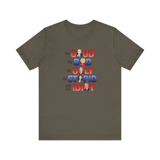 The Good, The Bad, The Ugly, The Stupid, The Idiot - Unisex Jersey Short Sleeve Tee