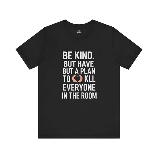 Be Kind Unisex Jersey Tee - Funny Graphic Shirt for Casual Outings, Gifts for Friends, Birthdays, Self-Care, Everyday Wear
