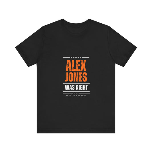 Alex Jones was Right - Unisex Jersey Short Sleeve Tee