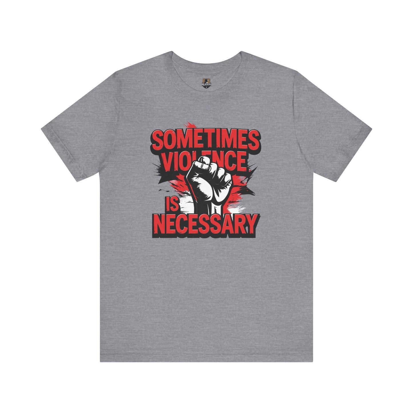 Statement Graphic Tee - Sometimes Violence Is Necessary, Powerful Message Shirt, Unisex Fashion, Activism Apparel, Protest Wear, Casual