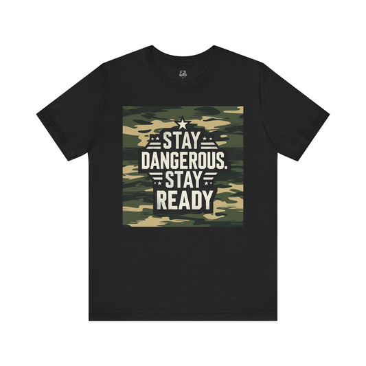 Stay Dangerous Stay Ready Camo Tee, Casual Unisex T-Shirt for Adventures, Everyday Wear, Gift for Him, Unique Fashion Statement