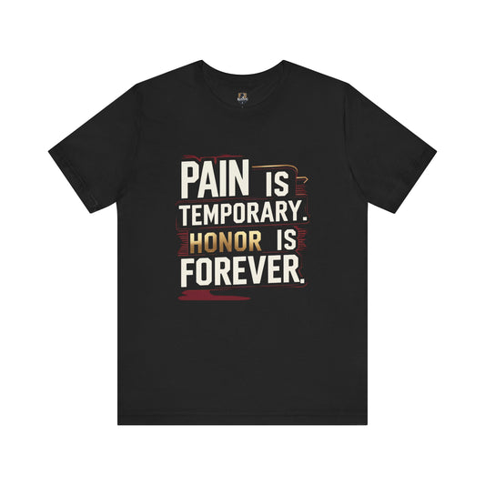 Pain Is Temporary Honor Is Forever Tee, Motivational Unisex Shirt, Workout Apparel, Gift for Fitness Lovers, Inspirational Quotation T-Shirt