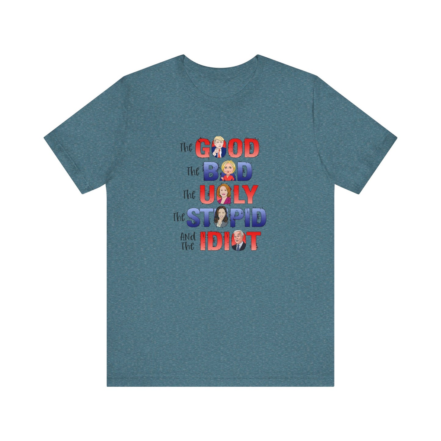 The Good, The Bad, The Ugly, The Stupid, The Idiot - Unisex Jersey Short Sleeve Tee