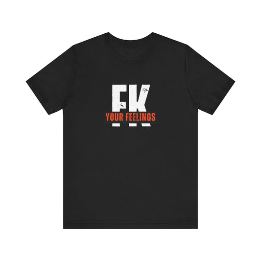 Unisex Tee, Edgy FK Your Feelings Graphic Shirt, Alternative Hipster Top, Cool Statement Tee, Urban Streetwear Clothing, Trendy Unisex