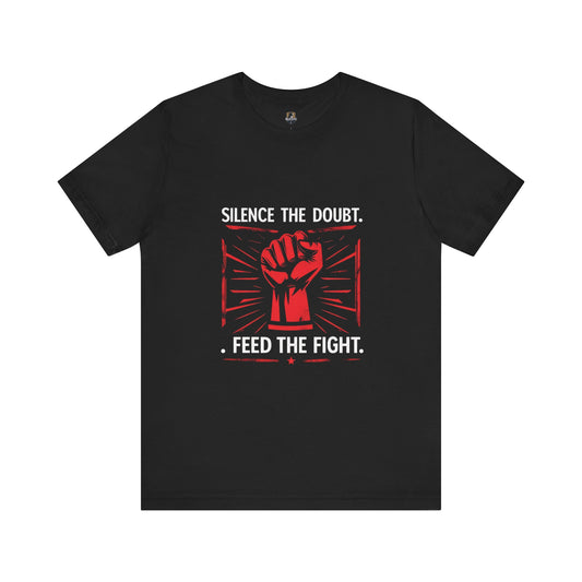 Empowerment Short Sleeve Tee - Silence the Doubt, Feed the Fight | Motivational Shirt for Activists, Gifts for Change-makers, Statement Tee
