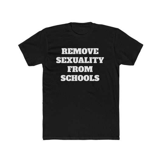 Remove Sexuality from Our Schools" T-Shirt - Men's Cotton Crew Tee