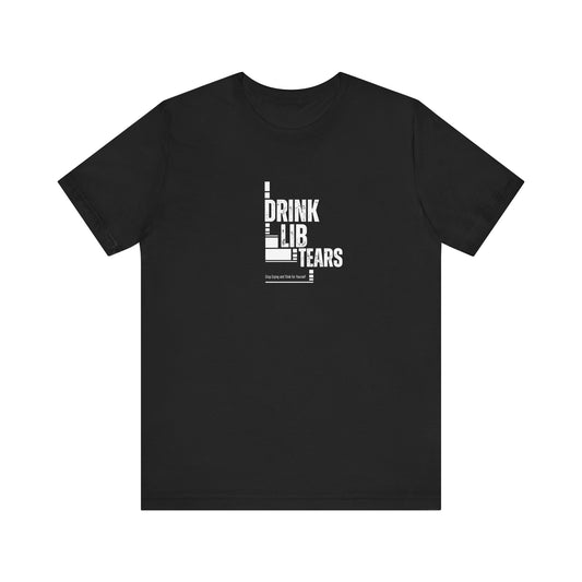 Unisex Tee, Lib Tears Drinking Shirt, Political Statement T-shirt, Protest Apparel, Activist Clothing, Liberal Gift