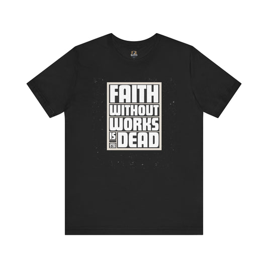 Christian T-Shirt, Inspirational Tee, Religious Shirt, Bible Verse Top, Gift for Christians, Faith Without Works is Dead