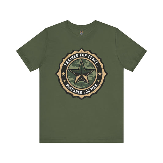Trained for Peace.  Prepared for War - Military Style T-Shirt, Casual Wear, Gift for Veterans, Empowering Graphic Tee, Statement Shirt