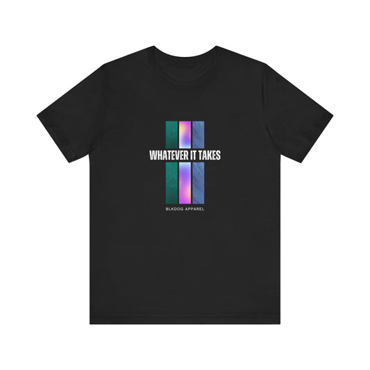 Whatever It Takes - Unisex Jersey Short Sleeve Tee