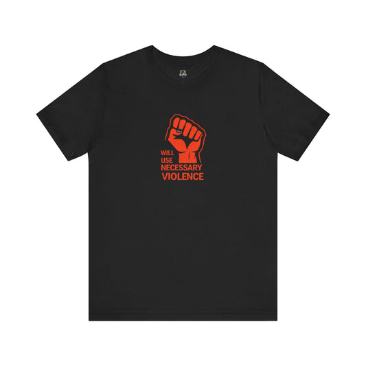 Statement Tee: 'Will Use Necessary Violence' Unisex Short Sleeve Shirt, Activism Apparel, Casual Wear, Protest Outfit, Gift Idea