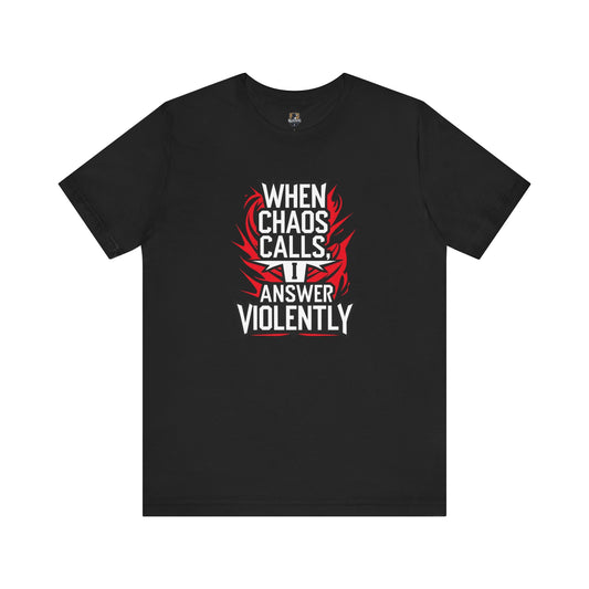 When Chaos Calls  I Answer Violently Unisex Graphic Tee. Bold Statement Shirt, Casual Wear, Gift for Rebels