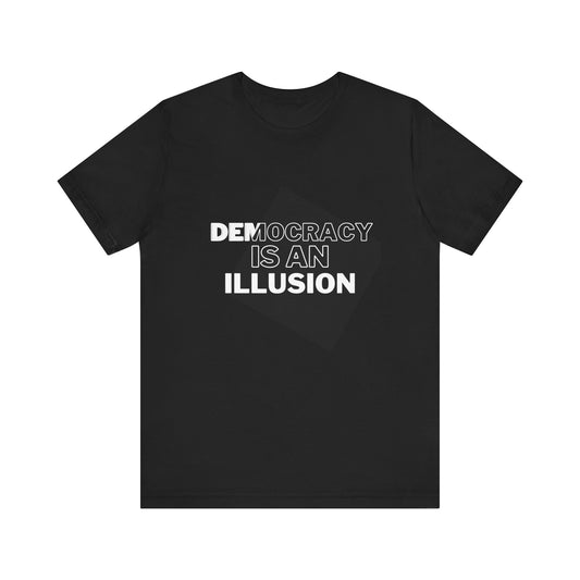 Democracy is an Illusion - Unisex Jersey Short Sleeve Tee