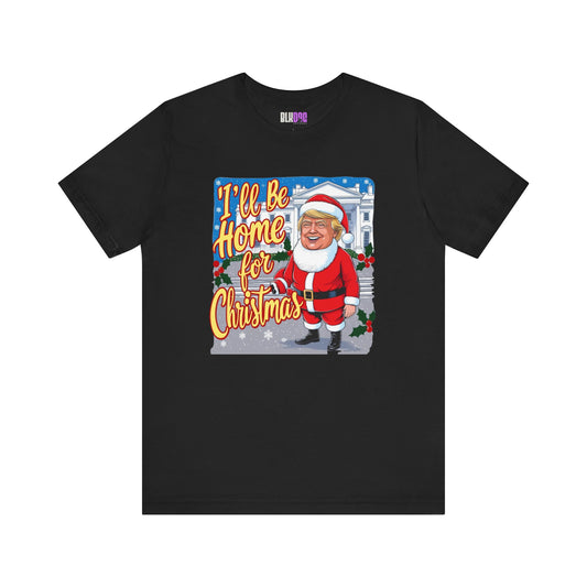Christmas Trump Home Tee, Funny Political Graphic T-Shirt, White House Holiday Shirt, Patriotic Unisex Jersey Top, Mens Womens Apparel